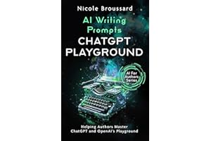 Writing Prompts For ChatGPT: Helping Authors Master AI (AI For Authors Series)