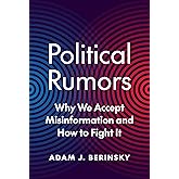 Political Rumors: Why We Accept Misinformation and How to Fight It (Princeton Studies in Political Behavior)
