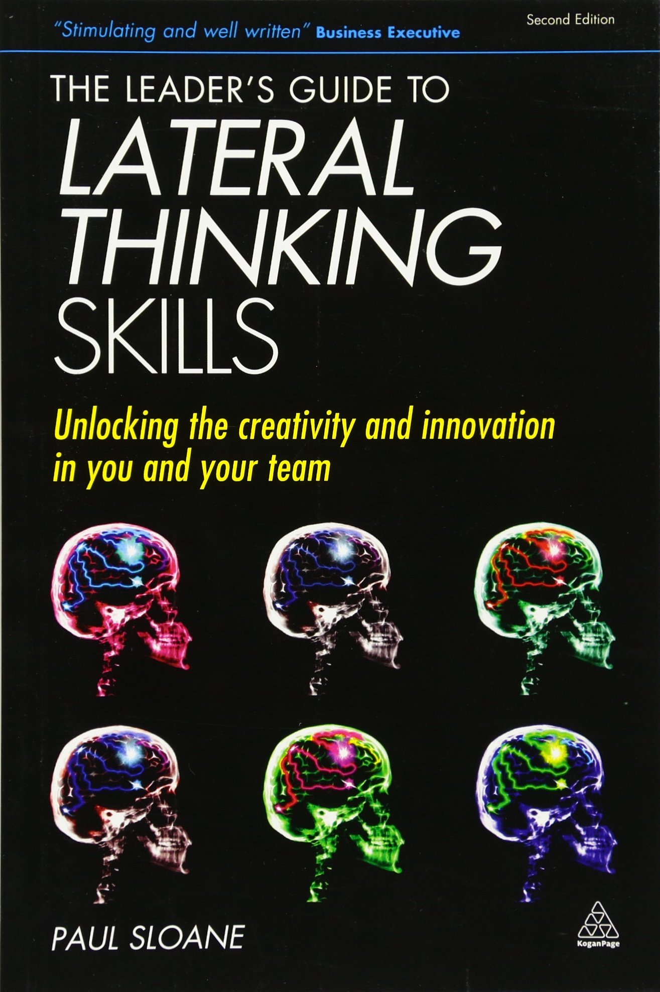 The Leader s Guide to Lateral Thinking Skills Unlocking the Creativity and Innovation in You and Your Team Paul Sloane Amazon Books
