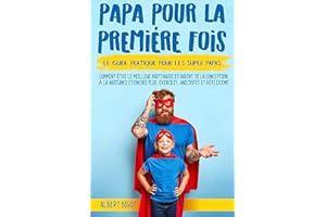 Papa pour la Premiére Fois: Le guide pratique pour les SuperPapas. Comment être le meilleur partenaire et parent,de la concep