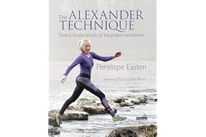 The Alexander Technique: Twelve Fundamentals of Integrated Movement