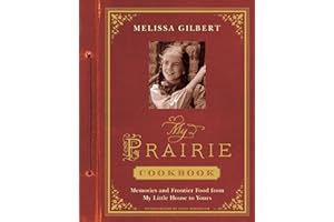 My Prairie Cookbook: Memories and Frontier Food from My Little House to Yours
