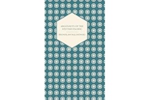 Argonauts Of The Western Pacific - An Account of Native Enterprise and Adventure in the Archipelagoes of Melanesian New Guine