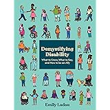Demystifying Disability: What to Know, What to Say, and How to Be an Ally