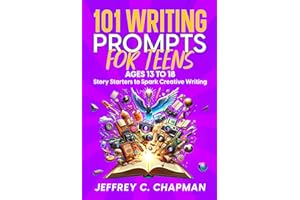 101 Writing Prompts for Teens: Story Starters to Spark Creative Writing - for Teens 13 to 18 (The 101 Series)
