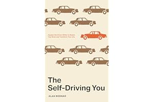 The Self-Driving You: Awaken the Driver Within to Rewire Your Brain and Transform Your Life