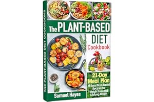 The Plant-Based Diet Cookbook: 21-Day Meal Plan of Easy Plant-Based Recipes for Weight Loss and Lifelong Health