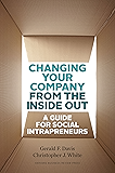 Changing Your Company from the Inside Out: A Guide for Social Intrapreneurs