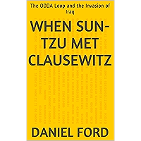 When Sun-tzu Met Clausewitz: The OODA Loop and the Invasion of Iraq book cover