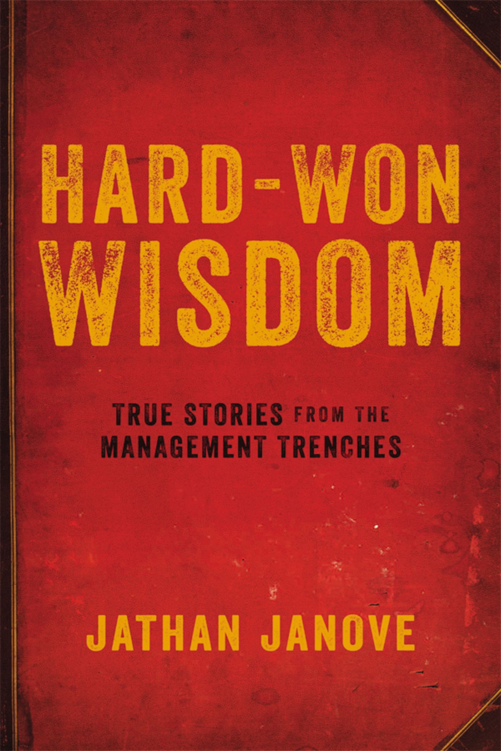 Hard Won Wisdom True Stories From The Management Trenches