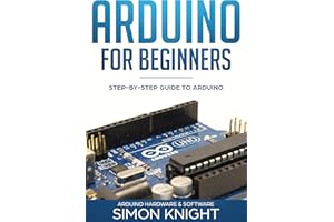 Arduino for Beginners: Step-by-Step Guide to Arduino (Arduino Hardware & Software)