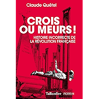 Crois ou meurs !: Histoire incorrecte de la Révolution française (French Edition) book cover Crois ou meurs !: Histoire incorrecte de la Révolution française (French Edition) book cover