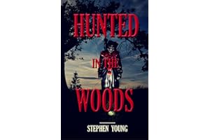 HUNTED IN THE WOODS; True Stories of Unexplained Disappearances, Mysterious Deaths & Creepy Encounters in the Woods