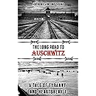 The Long Road to Auschwitz: A Tale of Tyranny and Heartbreak 1