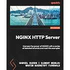 NGINX HTTP Server: Harness the power of NGINX with a series of detailed tutorials and real-life examples