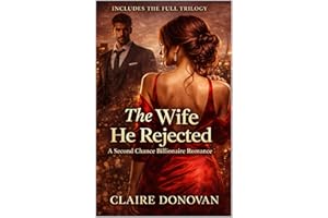 The Wife He Rejected: A Second Chance Billionaire Romance