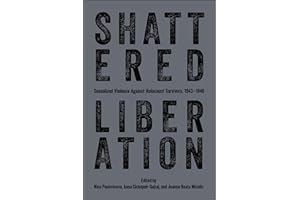 Shattered Liberation: Sexualized Violence Against Holocaust Survivors, 1943–1946