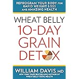 Wheat Belly 10-Day Grain Detox: Reprogram Your Body for Rapid Weight Loss and Amazing Health