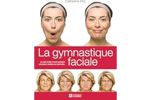 La gymnastique faciale: La méthode pour garder un beau visage au naturel (NON CLASSE) (French Edition)
