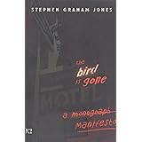 The Bird is Gone: A Manifesto