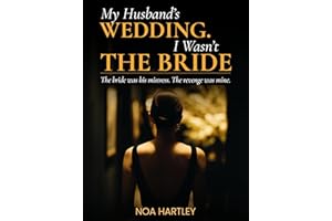 My Husband's Wedding. I Wasn't the Bride: A Dark Romance of Divorce, Faked Death and Billionaires