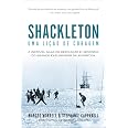 Shackleton: Uma lição de coragem: A incrível saga de dedicação e ...