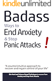 Badass Ways to End Anxiety & Stop Panic Attacks!: A counterintuitive approach to recover and regain control of your life