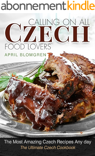 Download Calling on All Czech Food Lovers: The Most Amazing Czech Recipes Any day (English Edition) PDF