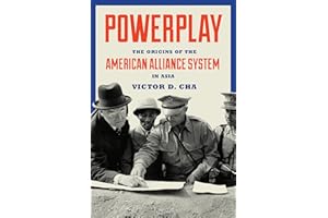 Powerplay: The Origins of the American Alliance System in Asia (Princeton Studies in International History and Politics)