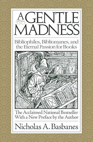 Download A Gentle Madness: Bibliophiles, Bibliomanes, and the Eternal Passion for Books (English Edition) PDF