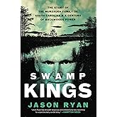 Swamp Kings: The Story of the Murdaugh Family of South Carolina and a Century of Backwoods Power