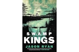 Swamp Kings: The Story of the Murdaugh Family of South Carolina and a Century of Backwoods Power