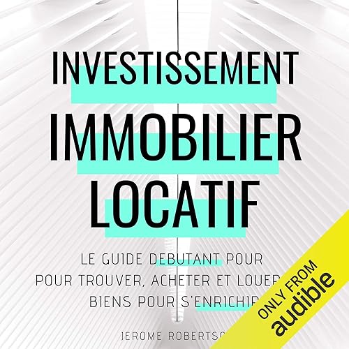 Download Investissement Immobilier Locatif: Le Guide Débutant pour Trouver, Acheter et Louer des Biens pour s'Enrichir PDF