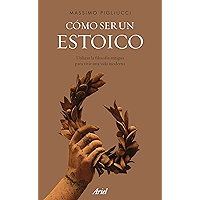 Cómo ser un estoico: Utilizar la filosofía antigua para vivir una vida moderna (Spanish Edition) book cover