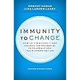 Immunity to Change: How to Overcome It and Unlock the Potential in Yourself and Your Organization (Leadership for the Common Good)