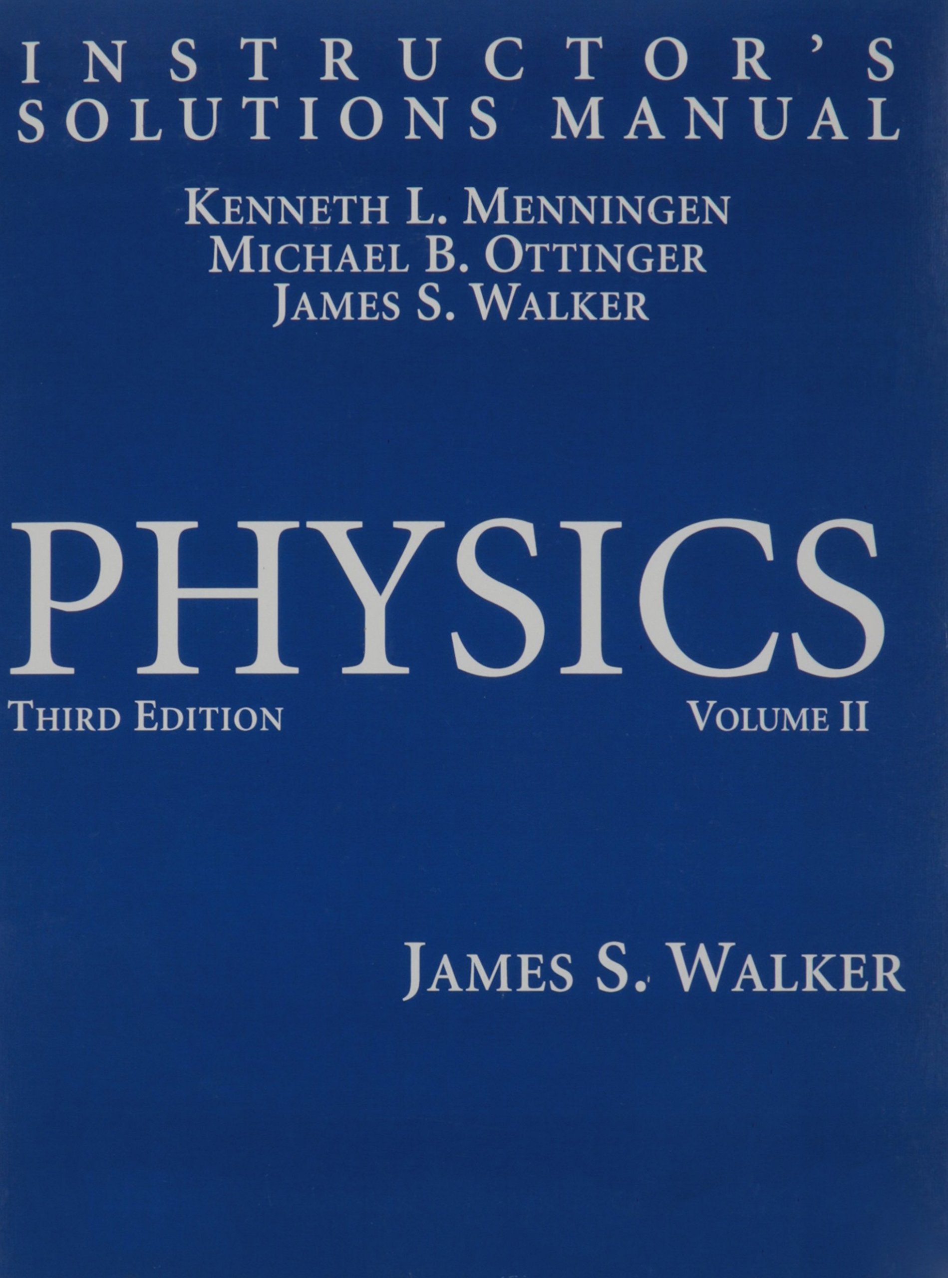 Instructor's Solutions Manual for Physics, Vol. 2, 3rd Edition: James S.  Walker, Kenneth L. Menningen, Michael B. Ottinger: 9780131536326:  Amazon.com: Books
