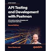 API Testing and Development with Postman: API creation, testing, debugging, and management made easy