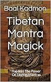 Tibetan Mantra Magick: Tap Into The Power Of