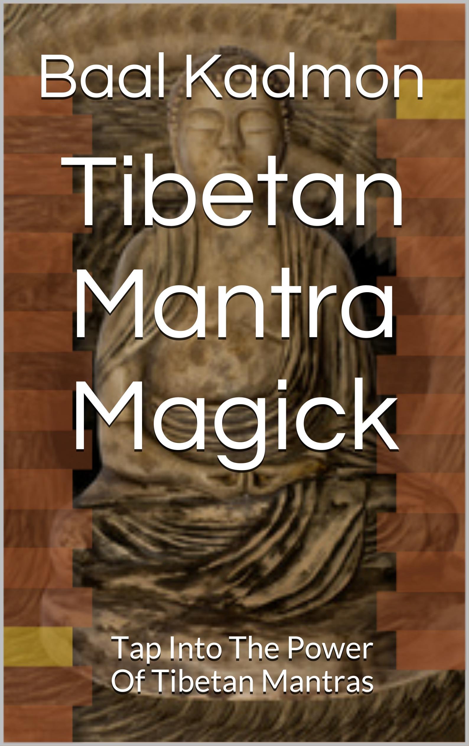 Tibetan Mantra Magick: Tap Into The Power Of
