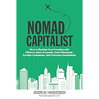 Nomad Capitalist: How to Reclaim Your Freedom with Offshore Bank Accounts, Dual Citizenship, Foreign Companies, and… book cover