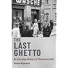 The Last Ghetto: An Everyday History of Theresienstadt
