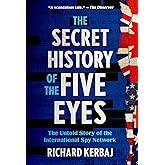 The Secret History of the Five Eyes: The Untold Story of the International Spy Network