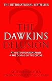 The Dawkins Delusion?: Atheist Fundamentalism and the Denial of the Divine