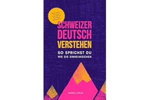 Schweizerdeutsch Verstehen: So sprichst du wie die Einheimischen (German Edition)