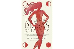 Las cuatro diosas de la mujer: Conecta con las energías y dones sagrados de tu ciclo femenino para crear bienestar y felicidad (Spanish Edition)