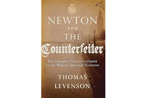 Newton and the Counterfeiter: The Unknown Detective Career of the World's Greatest Scientist