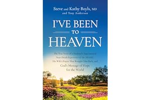 I've Been to Heaven: The True Story of a Husband's Supernatural Near-Death Experience of the Afterlife, His Wife's Prayer That Brought Him Back, and God's Message of Hope for the World