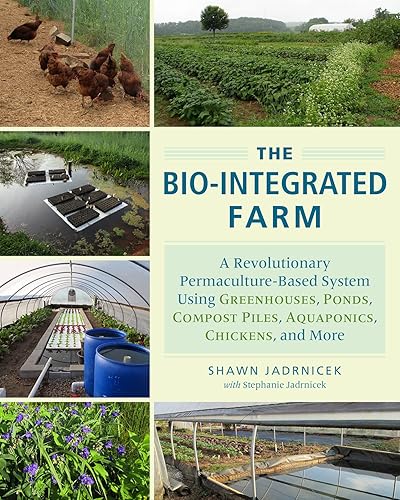 Download The Bio-Integrated Farm: A Revolutionary Permaculture-Based System Using Greenhouses, Ponds, Compost Piles, Aquaponics, Chickens, and More PDF