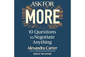Ask for More: 10 Questions to Negotiate Anything