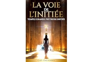 LA VOIE DE L'INITIÉE: Temple Grande Prêtresse Initiée (French Edition)